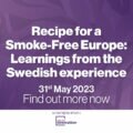 May/31 «Recipe for a Smoke-Free Europe: Learnings from the Swedish Experience»